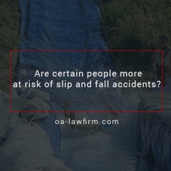 Are certain people more at risk of slip and fall accidents? 