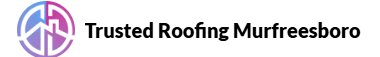 Trusted Roofing Murfreesboro
