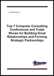 Top 7 Computer Consulting Conferences and Trade Shows for Building Great Relationships and Forming Strategic Partnerships
