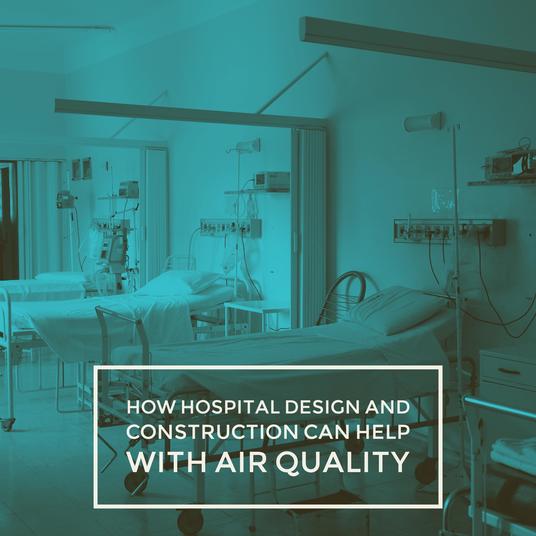 How Hospital Design and Construction Can Help Improve Poor Hospital Air Quality