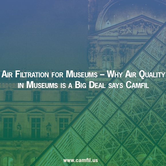 Air Filtration for Museums - Why Air Quality in Museums is a Big Deal says Camfil