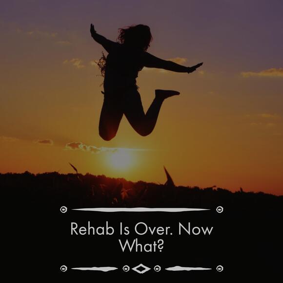 You Finished Rehab, Now What? Get The Answer From Addiction Treatment Experts