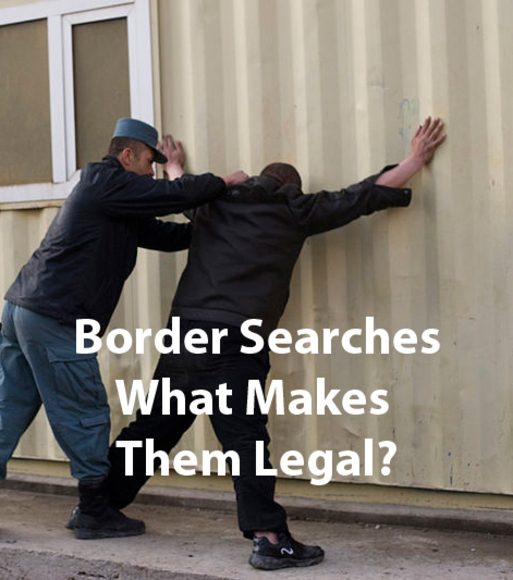 Dallas Criminal Defense Lawyer Weighs in on the Legality of Border Searches