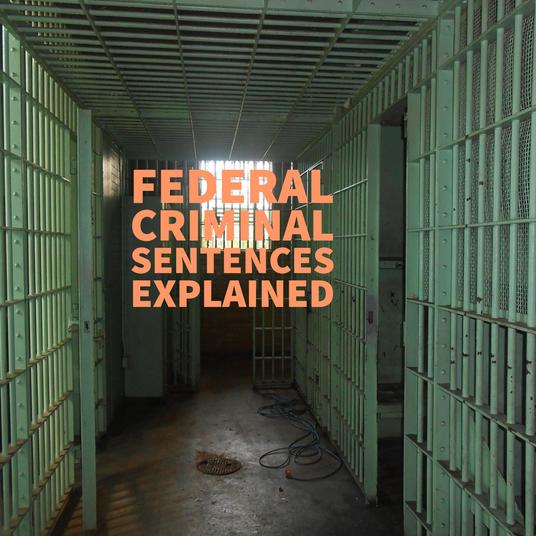 Federal Criminal Sentencing Clarified By A Dallas Criminal Lawyer