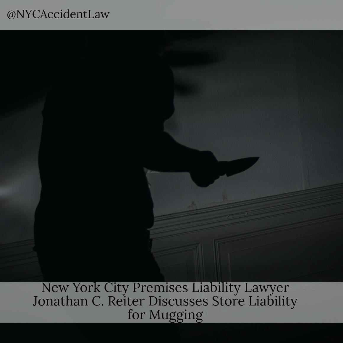 New York City Premises Liability Lawyer Jonathan C. Reiter Discusses Store Liability for Mugging