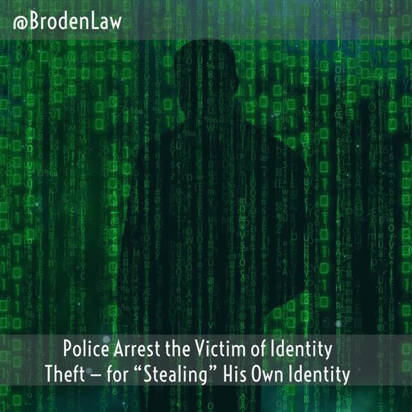Police Arrest the Victim of Identity Theft — for “Stealing” His Own Identity