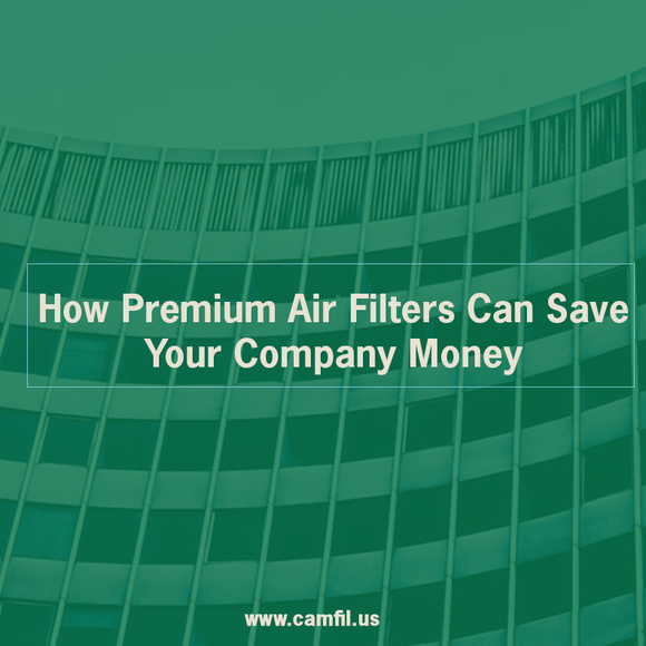 How Premium Air Filters Can Save Your Company Money