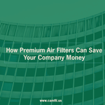 How Premium Air Filters Can Save Your Company Money