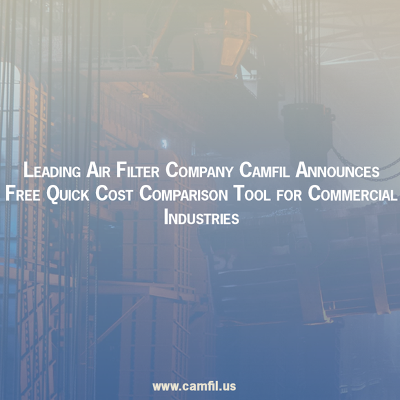 Leading Air Filter Company Camfil Announces Free Quick Cost Comparison Tool for Commercial Industries
