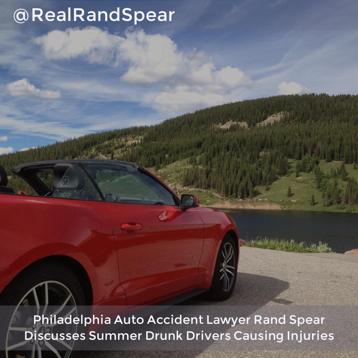 Philadelphia Auto Accident Lawyer Rand Spear Discusses Summer Drunk Drivers Causing Injuries