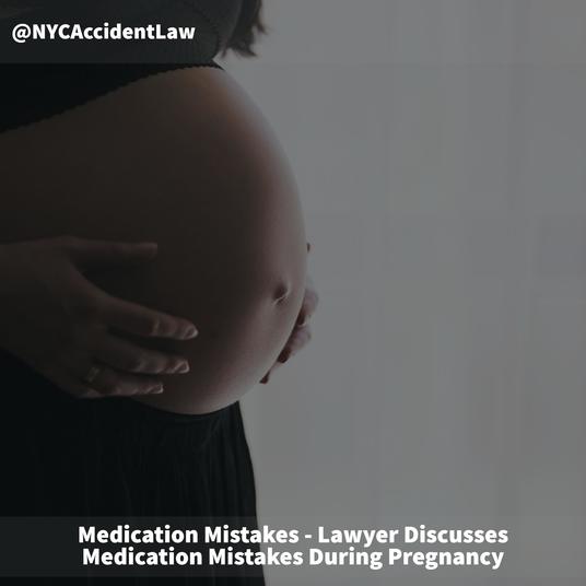 Medication Mistakes - Lawyer Discusses Medication Mistakes During Pregnancy