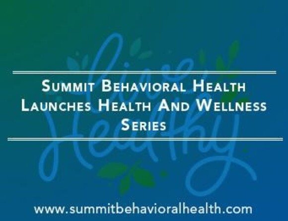 Summit Behavioral Health Launches Health and Wellness series