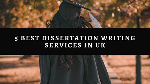 5 Best Dissertation Writing Services In UK – Trusted Thesis Writing Help