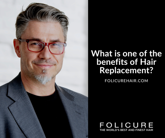 Benefits of Hair Replacement? Dallas Hair Replacement Company Folicure Explains
