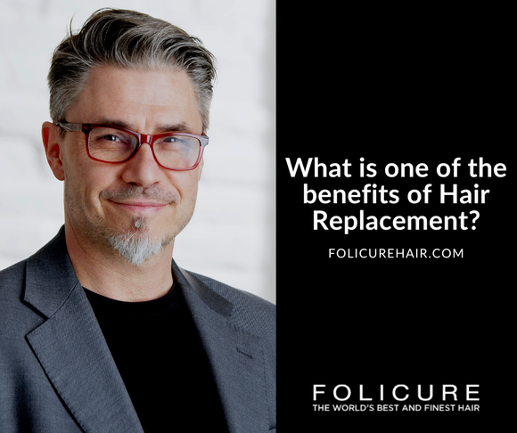 What is one of the benefits of Hair Replacement? Folicure Dallas Hair Replacement Centre Answers.