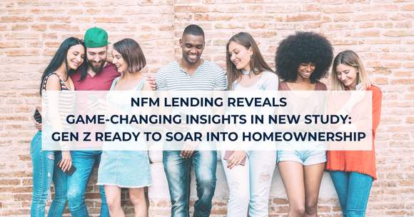 NFM Lending Reveals Game-changing Insights in New Study Gen Z Ready to Soar into Homeownership