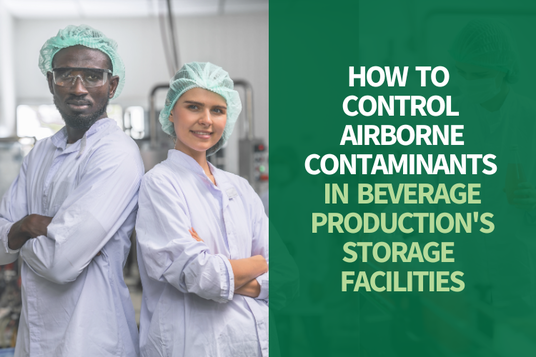 HEPA Filtration Experts in Addison IL Explain -  How to Control Airborne Contaminants in Beverage Production Storage Facilities