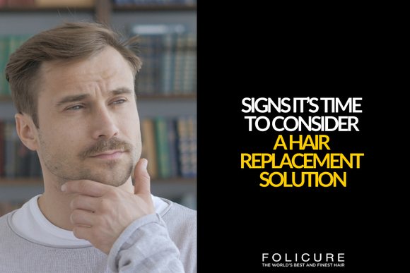 How Do You Know When It’s Time to Consider a Hair Replacement Solution?