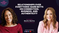 Barb Betts on The Burnout Club Podcast with Patrice Bonfiglio.