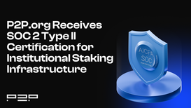 P2P.org Receives SOC 2 Type II Certification for Institutional Staking Infrastructure