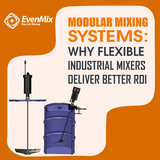 EvenMix Explains Why Flexible Industrial Mixers Deliver Better ROI for Modern Operations