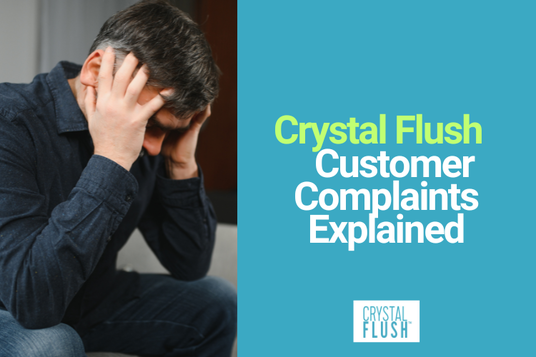 Crystal Flush Customer Complaints Explained: Are You Giving It the Full 90 Days?